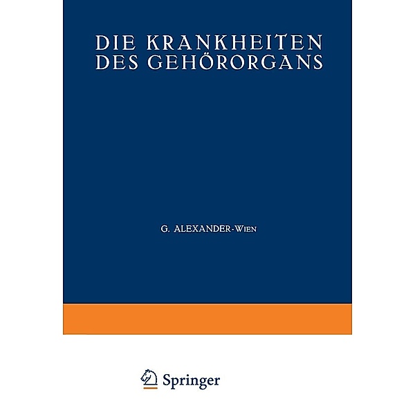 Die Krankheiten des Gehörorgans / Handbuch der Hals-, Nasen-, Ohrenheilkunde mit Einschluß der Grenzgebiete Bd.6-8 / 7, G. Alexander, J. Hegener, V. Hinsberg, L. Lederer, M. Mann, Max Meyer, Th. Nühsmann, B. Oertel, A. Scheibe, R. Schilling, E. Schlander, O. Beck, P. Stenger, C. E. Benjamins, A. Blohmke, W. Brock, G. Brühl, A. J. Cemach, R. Eschweiler, M. Goerke