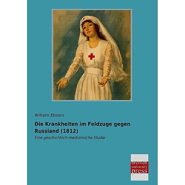 Die Krankheiten im Feldzuge gegen Russland (1812), Wilhelm Ebstein