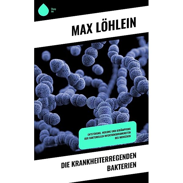 Die krankheiterregenden Bakterien, Max Löhlein