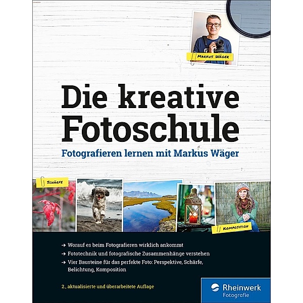 Die kreative Fotoschule / Rheinwerk Fotografie, Markus Wäger