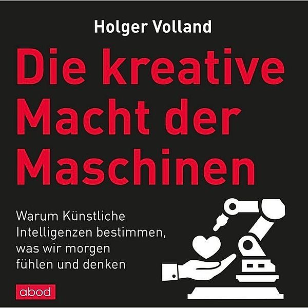 Die kreative Macht der Maschinen,1 Audio-CD, Holger Volland