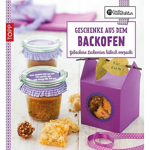 Die kreative Manufaktur: Die kreative Manufaktur - Geschenke aus dem Backofen, Anne Iburg, Gesine Harth