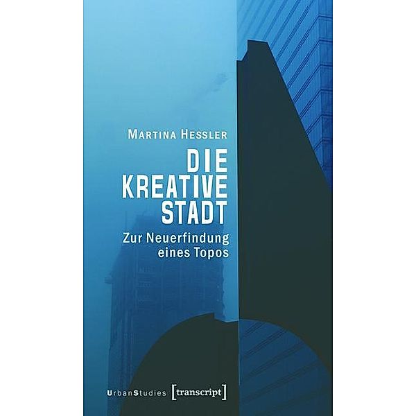 Die kreative Stadt / Urban Studies, Martina Hessler