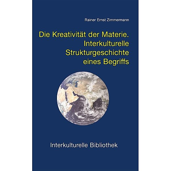 Die Kreativität der Materie / Interkulturelle Bibliothek Bd.62, Rainer E Zimmermann