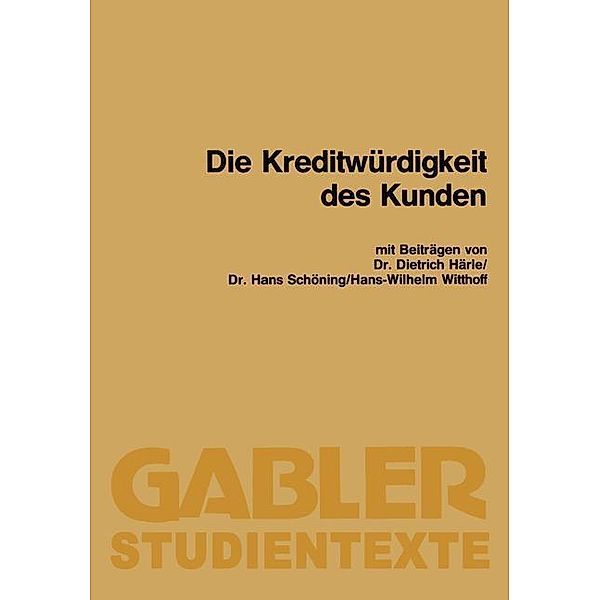 Die Kreditwürdigkeit des Kunden / Gabler-Studientexte, Dietrich Härle, Hans Schöning, Hans-Wilhelm Witthoff