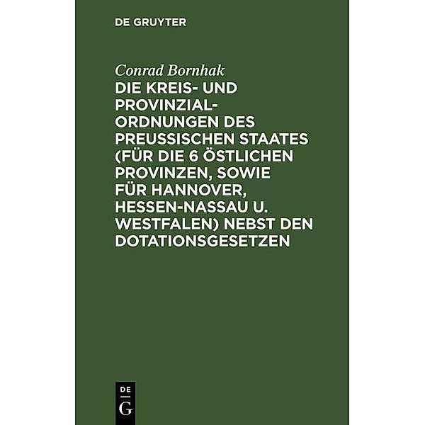 Die Kreis- und Provinzial-Ordnungen des Preußischen Staates (für die 6 östlichen Provinzen, sowie für Hannover, Hessen-Nassau u. Westfalen) nebst den Dotationsgesetzen, Conrad Bornhak