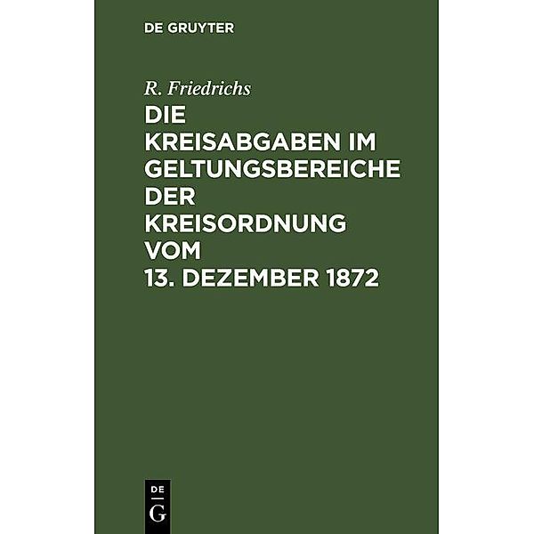 Die Kreisabgaben im Geltungsbereiche der Kreisordnung vom 13. Dezember 1872, R. Friedrichs