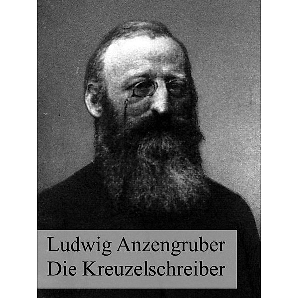 Die Kreuzelschreiber, Ludwig Anzengruber