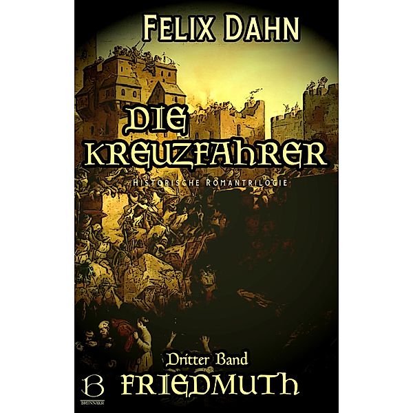 Die Kreuzfahrer. Band III / Die Kreuzfahrer Bd.3, Felix Dahn