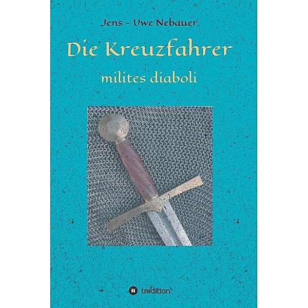 Die Kreuzfahrer - milites diaboli, Jens - Uwe Nebauer