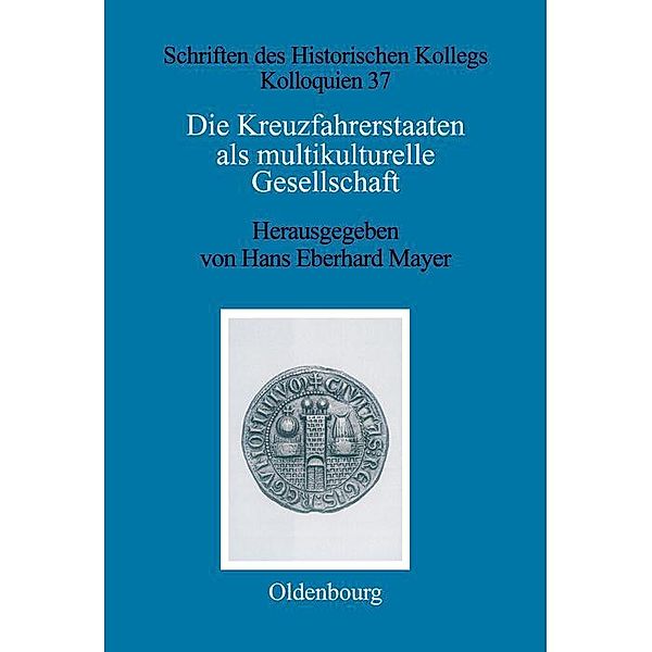 Die Kreuzfahrerstaaten als multikulturelle Gesellschaft / Schriften des Historischen Kollegs Bd.37