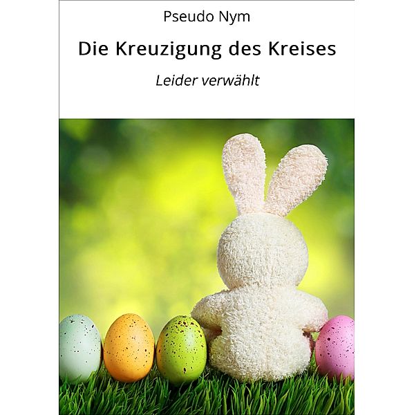 Die Kreuzigung des Kreises, Pseudo Nym