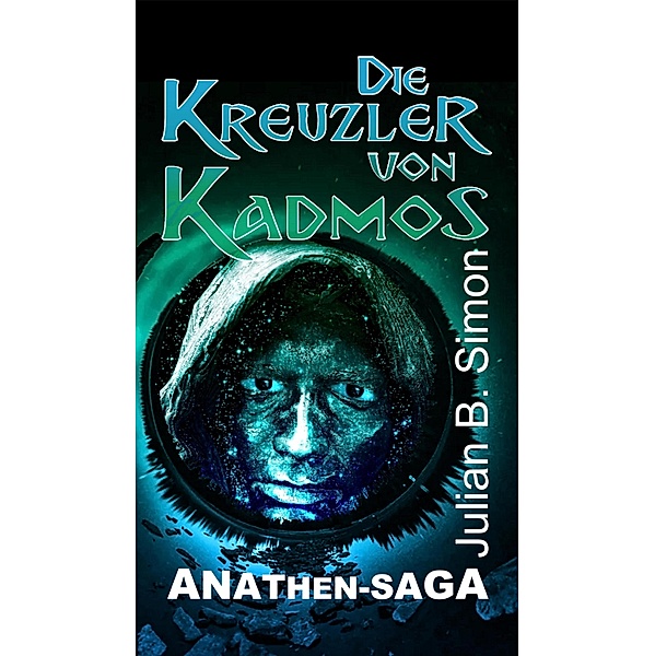 Die Kreuzler von Kadmos / Anathen-Saga Bd.1, Julian B. Simon