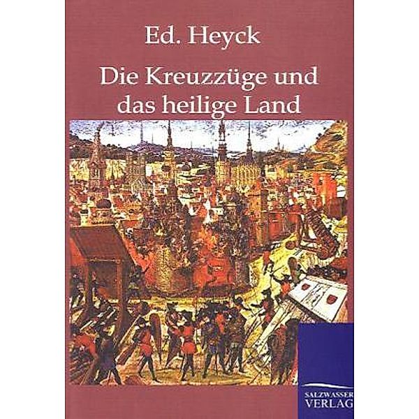 Die Kreuzzüge und das heilige Land, Ed. Heyck