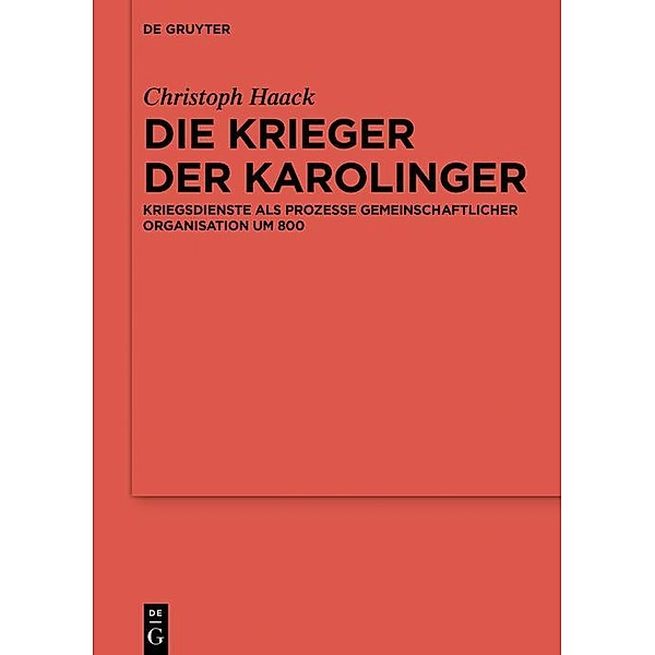 Die Krieger der Karolinger / Reallexikon der Germanischen Altertumskunde - Ergänzungsbände, Christoph Haack