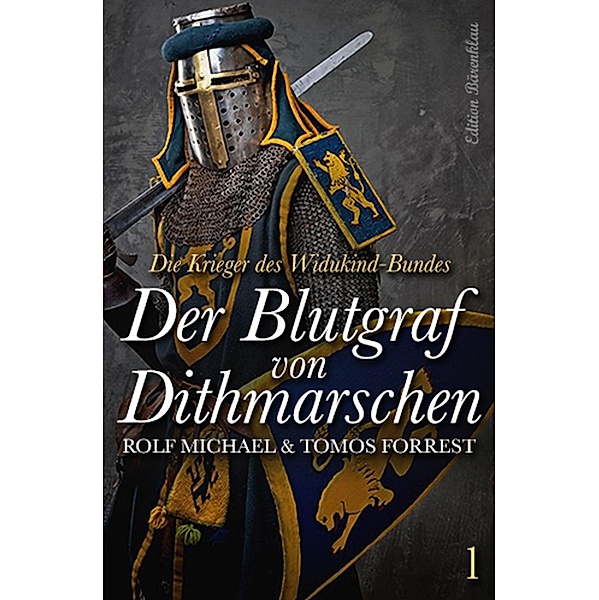 Die Krieger des Widukind-Bundes Band 1 - Der Blutgraf von Dithmarschen / Widukind Zyklus Bd.1, Tomos Forrest, Rolf Michael