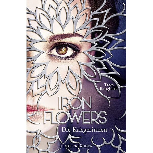 Die Kriegerinnen / Iron Flowers Bd.2, Tracy Banghart