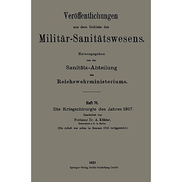 Die Kriegschirurgie des Jahres 1917 / Veröffentlichungen aus dem Gebiete des Militär-Sanitätswesens, Albert Köhler
