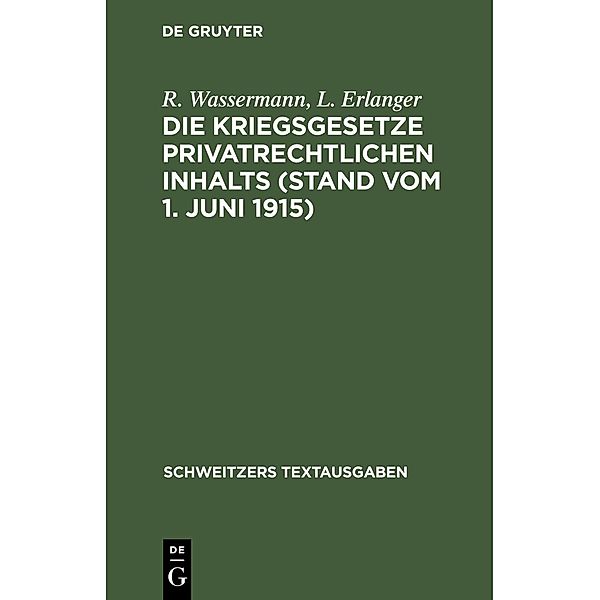 Die Kriegsgesetze privatrechtlichen Inhalts (Stand vom 1. Juni 1915) / Schweitzers Textausgaben, R. Wassermann, L. Erlanger
