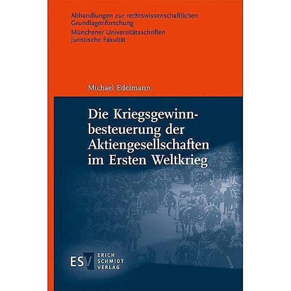 Die Kriegsgewinnbesteuerung der Aktiengesellschaften im Ersten Weltkrieg, Michael Edelmann