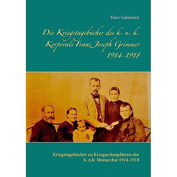 Die Kriegstagebücher des k. u. k. Korporals Franz Joseph Grimmer 1914-1918, Hans Gutekunst