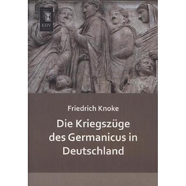 Die Kriegszüge des Germanicus in Deutschland, Friedrich Knoke