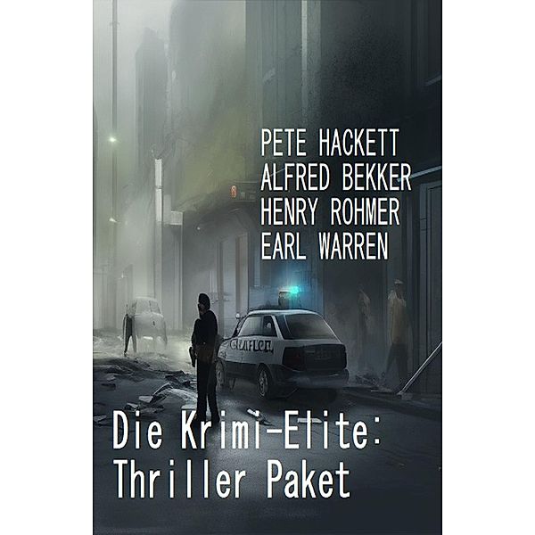 Die Krimi-Elite: Thriller Paket, Alfred Bekker, Pete Hackett, Earl Warren, Henry Rohmer