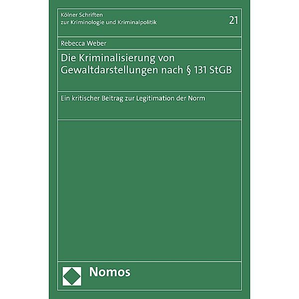 Die Kriminalisierung von Gewaltdarstellungen nach § 131 StGB / Kölner Schriften zur Kriminologie und Kriminalpolitik Bd.21, Rebecca Weber