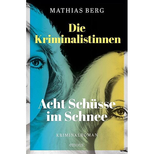 Die Kriminalistinnen. Acht Schüsse im Schnee / Die Kriminalistinnen Bd.2, Mathias Berg