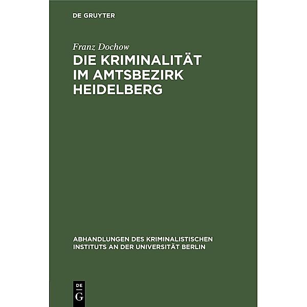 Die Kriminalität im Amtsbezirk Heidelberg, Franz Dochow