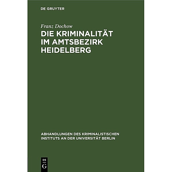 Die Kriminalität im Amtsbezirk Heidelberg, Franz Dochow