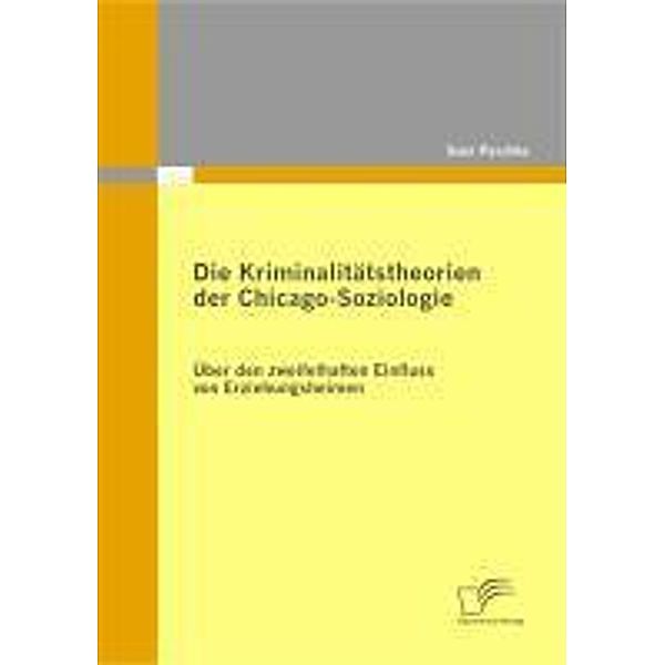 Die Kriminalitätstheorien der Chicago-Soziologie, Sven Paschke