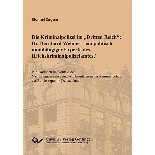 Die Kriminalpolizei im Dritten Reich: Dr. Bernhard Wehner - ein politisch unabhängiger Experte des Reichskriminalpolizeiamtes?