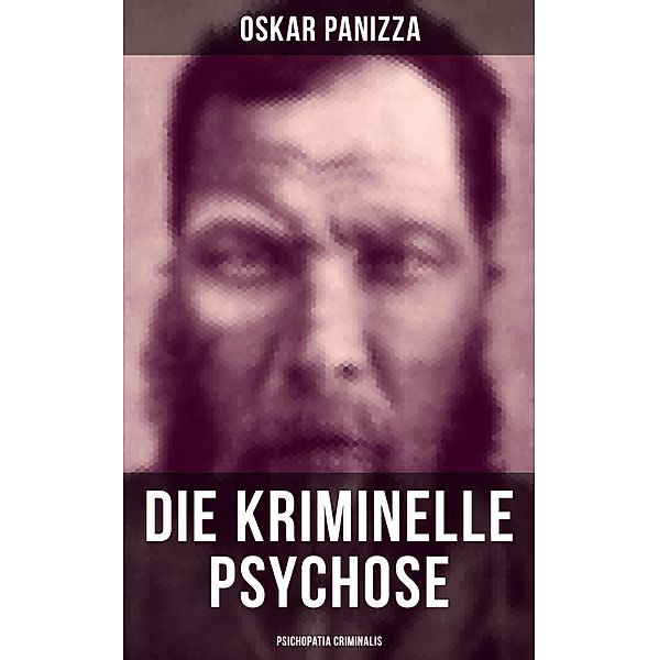 Die kriminelle Psychose - Psichopatia criminalis, Oskar Panizza