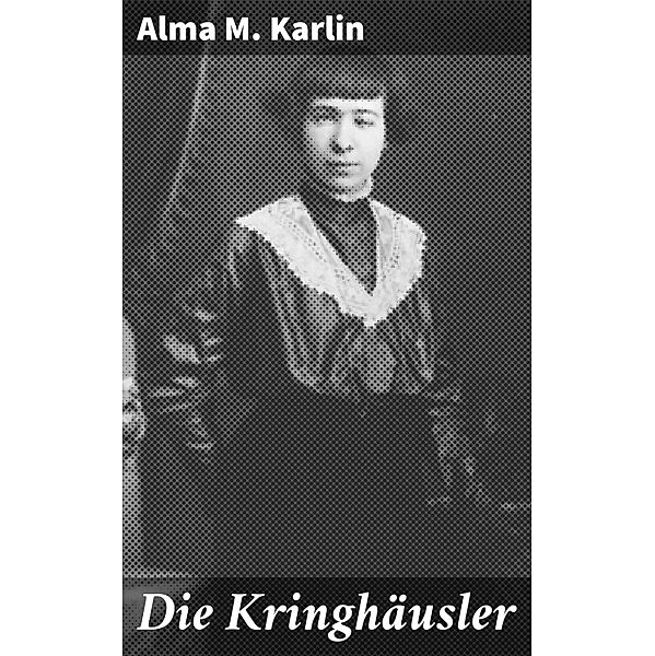 Die Kringhäusler, Alma M. Karlin
