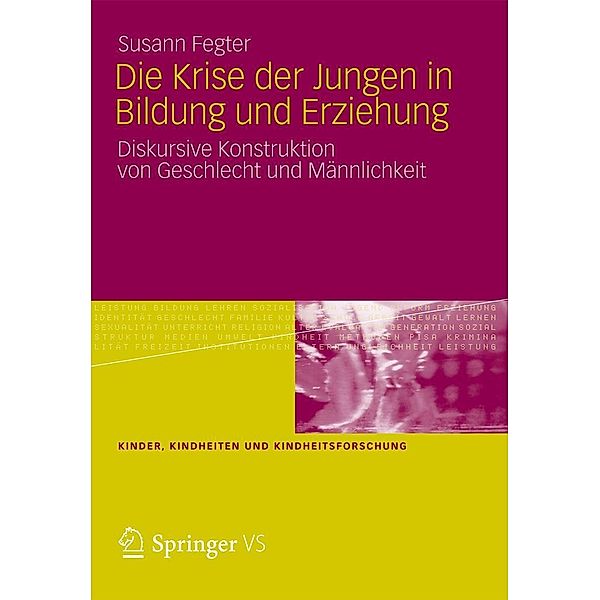 Die Krise der Jungen in Bildung und Erziehung / Kinder, Kindheiten und Kindheitsforschung Bd.7, Susann Fegter