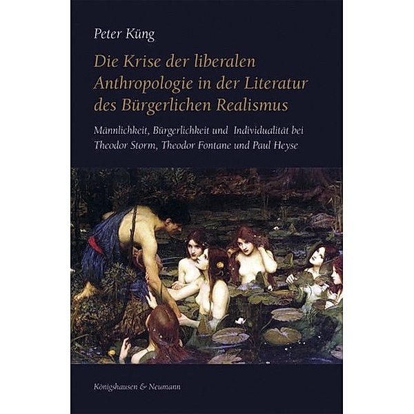 Die Krise der liberalen Anthropologie in der Literatur des Bürgerlichen Realismus, Peter Küng