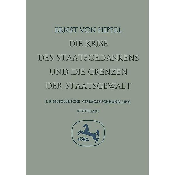 Die Krise des Staatsgedankens und die Grenzen der Staatsgewalt / Gesetz und Urbild, Ernst von Hippel