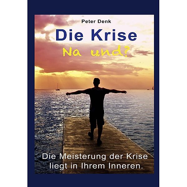 Die Krise - na und?, Peter Denk