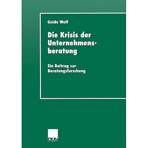 Die Krisis der Unternehmensberatung / DUV Sozialwissenschaft, Guido Wolf