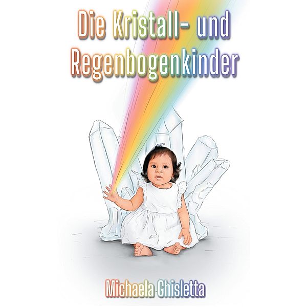 Die Kristall- und Regenbogenkinder, Michaela Ghisletta