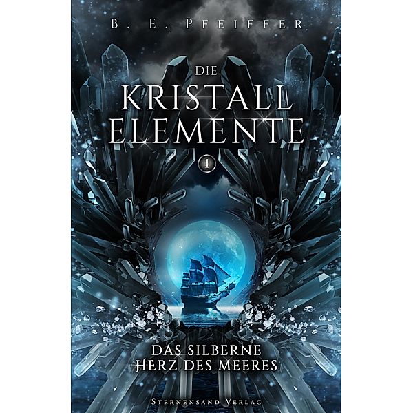 Die Kristallelemente (Band 1): Das silberne Herz des Meeres / Die Kristallelemente Bd.1, B. E. Pfeiffer