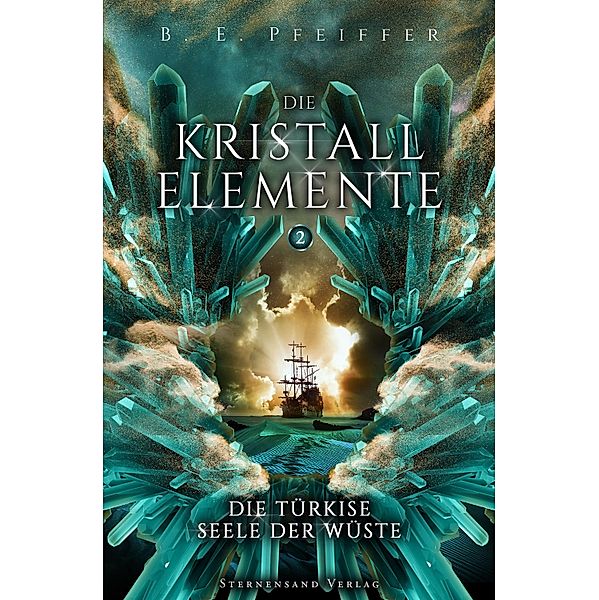 Die Kristallelemente (Band 2): Die türkise Seele der Wüste / Die Kristallelemente Bd.2, B. E. Pfeiffer