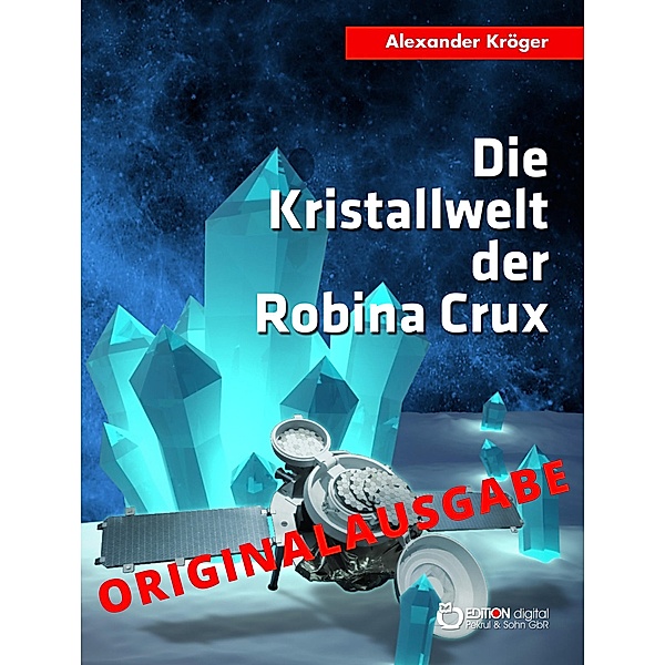 Die Kristallwelt der Robina Crux - Originalausgabe, Alexander Kröger