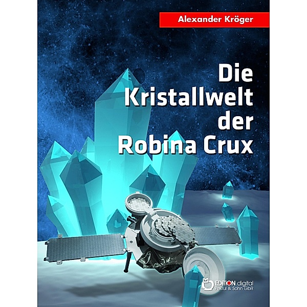Die Kristallwelt der Robina Crux / Robina Crux Bd.1, Alexander Kröger