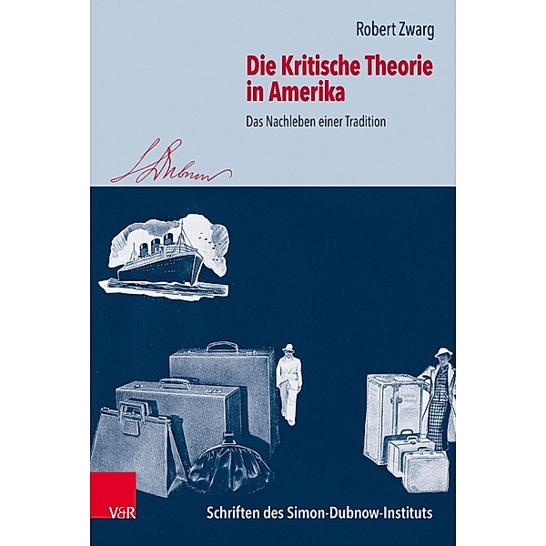 Die Kritische Theorie in Amerika / Schriften des Simon-Dubnow-Instituts, Robert Zwarg