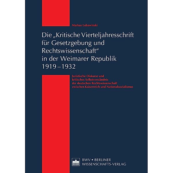 Die 'Kritische Vierteljahresschrift für Gesetzgebung und Rechtswissenschaft' in der Weimarer Republik 1919 - 1932, Markus Lubawinski