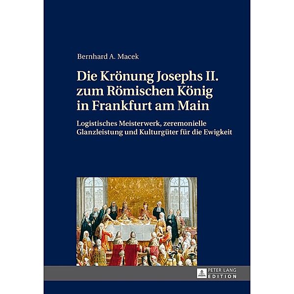Die Kroenung Josephs II. zum Roemischen Koenig in Frankfurt am Main, Bernhard Macek