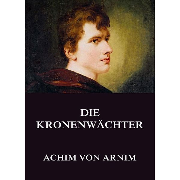 Die Kronenwächter, Achim von Arnim