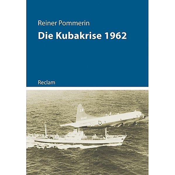 Die Kubakrise 1962 / Reclam - Kriege der Moderne, Reiner Pommerin